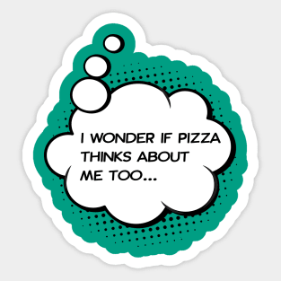 i wonder if pizza thinks about me too Green Sticker